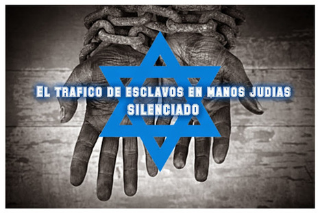 HOY como AYER, el Tráfico de Esclavos y Seres Humanos a manos de las Mafias Sionistas SILENCIADO | LO + VISTO en la WEB | Scoop.it