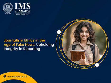 Journalism Ethics in the Age of Fake News: Upholding Integrity in Reporting - IMS Ghaziabad (India) | Journalism & Ethics | Scoop.it