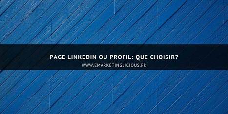 Page LinkedIn ou Profil: que Choisir? | Médias sociaux : Conseils, Astuces et stratégies | Scoop.it