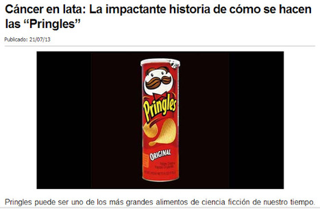 Cáncer en lata: La impactante historia de cómo se hacen las “Pringles” | PIENSA en VERDE | Scoop.it