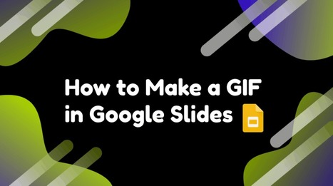 How to Make a GIF in Google Slides via EdTechPicks | iGeneration - 21st Century Education (Pedagogy & Digital Innovation) | Scoop.it