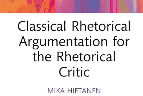 Mika Hietanen : Classical Rhetorical Argumentation for the Rhetorical Critic | Les Livres de Philosophie | Scoop.it