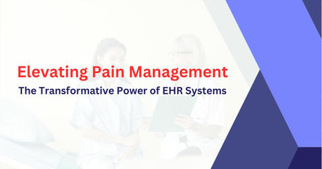 Elevating Pain Management: The Transformative Power of EHR | EHR Software | Scoop.it