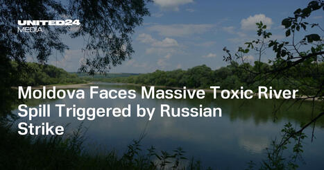 Moldova Faces Massive Toxic River Spill Triggered by&nbsp;Russian Strike &mdash; / le 13.03.2026 | Pollution accidentelle des eaux (+ d&eacute;chets plastiques) | Scoop.it