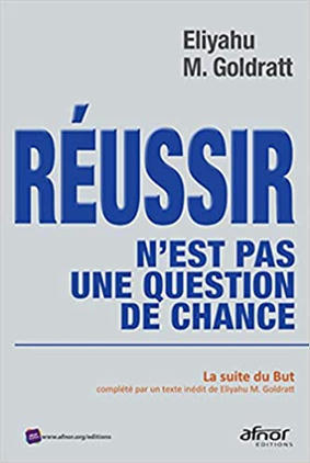 "Réussir n'est pas une question de chance" (la suite de "Le But") par Eliyau Goldratt | Théorie des Contraintes | Scoop.it