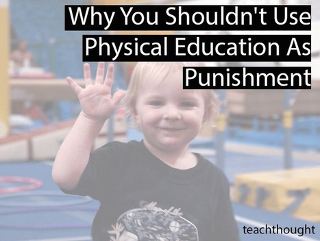 Why You Shouldn't Use Physical Education As Punishment - by Kymm Ballard, | iGeneration - 21st Century Education (Pedagogy & Digital Innovation) | Scoop.it