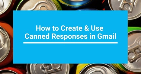 How to Create & Use Canned Responses in Gmail via @rmbyrne  | Education 2.0 & 3.0 | Scoop.it
