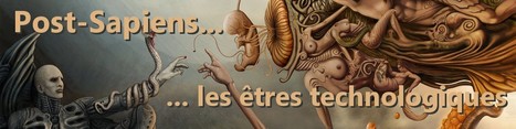 Post-Sapiens, les êtres technologiques | Post-Sapiens, les êtres technologiques | Scoop.it