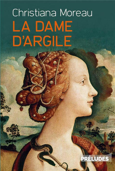 La dame d'argile de Christiana Moreau - Préludes (roman historique) | Coups de cœur | A Livr'Ouvert | J'écris mon premier roman | Scoop.it