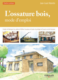 [Livre] L'ossature bois, mode d'emploi par Jean-Louis Valentin | Build Green, pour un habitat écologique | Scoop.it