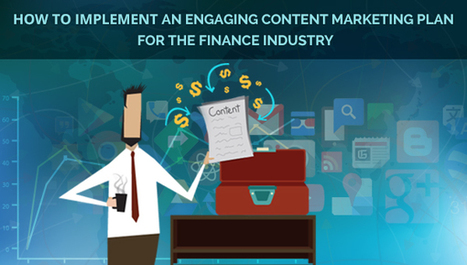 How to Implement an Engaging Content Marketing Plan for the Finance Industry | SEO Marketing | Scoop.it