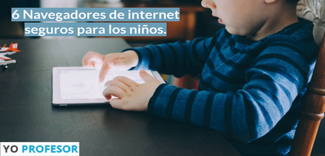 6 Navegadores de internet seguros para los niños. | Educación Siglo XXI, Economía 4.0 | Scoop.it