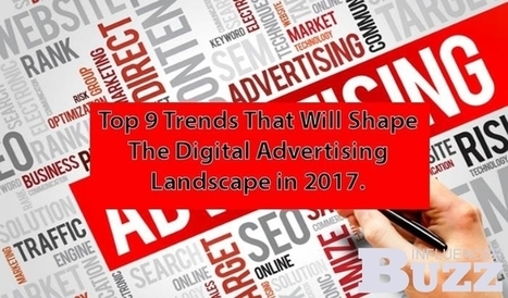 Top 9 Trends That Will Shape The Digital Advertising Landscape in 2017 | Public Relations & Social Marketing Insight | Scoop.it