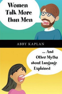 Book review: Abby Kaplan: ‘Women Talk More than Men: And Other Myths about Language Explained’ | NOTIZIE DAL MONDO DELLA TRADUZIONE | Scoop.it