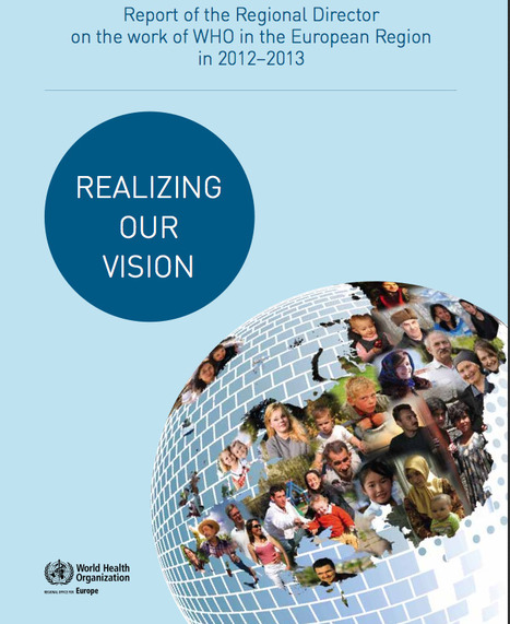 WHO/Europe | Publications - Realizing our vision: report of the Regional Director on the work of WHO in the European Region in 2012&ndash;2013 | Health Care Business | Scoop.it
