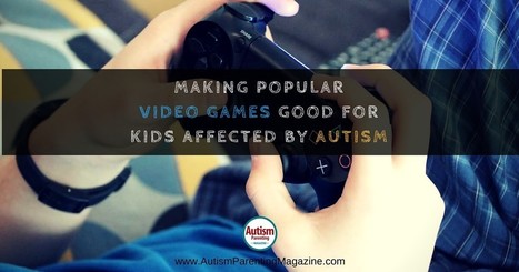 Making popular video games good for kids affected by autism - Autism Parenting Magazine | Creative teaching and learning | Scoop.it