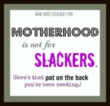 Motherhood Is Not For Slackers {Here's That Pat on the Back You've Been Needing} | Momfulness | Scoop.it