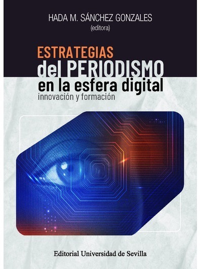Estrategias del periodismo en la esfera digital: innovación y formación | Sánchez Gonzales, Hada M. (ed.) | Comunicación en la era digital | Scoop.it