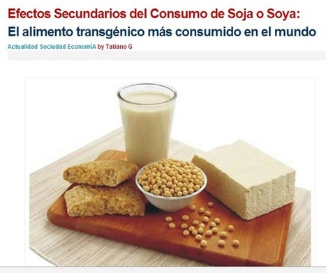 Efectos Secundarios del Consumo de Soja o Soya: El alimento transgénico más consumido en el mundo | PIENSA en VERDE | Scoop.it