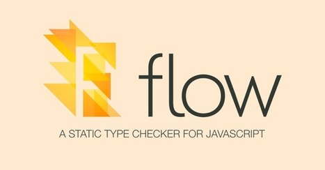 Flow | A static type checker for JavaScript | JavaScript for Line of Business Applications | Scoop.it