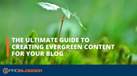 The Ultimate Guide To Creating Evergreen Content For Your Blog | Personal Branding & Leadership Coaching | Scoop.it