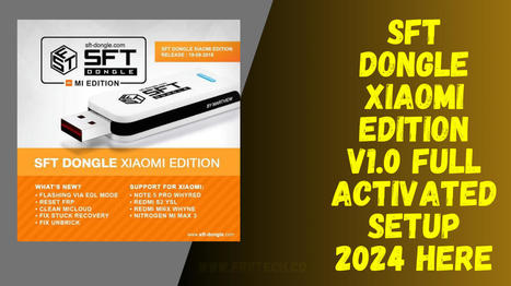 SFT Dongle Xiaomi Edition v1.0 Full Activated Setup 2024 Here | Softwarezpro.com | Scoop.it