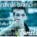 Personal branding : 6 secrets et 10 tweets pour un job sur Twitter | Recrutement l'Information | Scoop.it