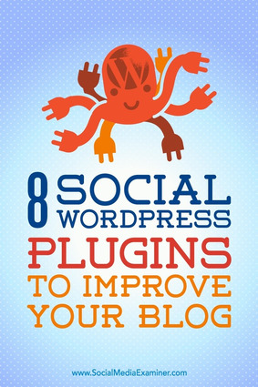 8 Social WordPress Plugins to Improve Your Blog : Social Media Examiner | The MarTech Digest | Scoop.it