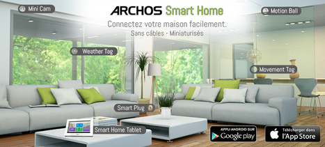 Archos Smart Home : Un &eacute;cosyst&egrave;me qui permet de connecter la maison en toute facilit&eacute; | e-Sant&eacute;, Objets Connect&eacute;, Senior 3.0, Silver Economie, D&eacute;pendance N.0! | Scoop.it