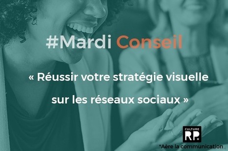 8 conseils pour réussir votre stratégie visuelle sur les réseaux sociaux | Community Management | Scoop.it