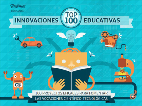 Informe top 100 innovaciones educativas. Fundación Telefónica | LabTIC - Tecnología y Educación | Scoop.it