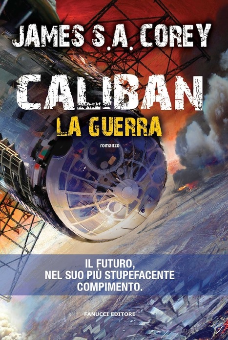 Esce oggi in ebook Caliban di James S. A. Corey, secondo volume del ciclo Expanse | WEBOLUTION! | Scoop.it