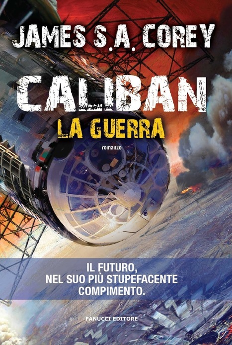 Esce oggi in ebook Caliban di James S. A. Corey, secondo volume del ciclo Expanse | WEBOLUTION! | Scoop.it