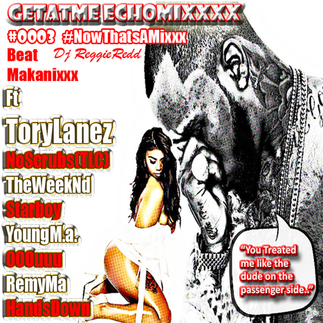 GetAtMe EchoMixxx ft Tory Lanez NO SCRUBS (TLC) and more... #ItsAboutTheMusic | GetAtMe | Scoop.it