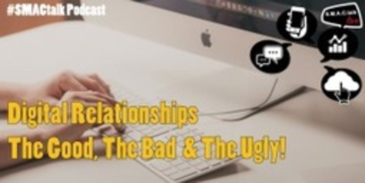  Digital Relationships Good Bad and Ugly SMACtalk 50: | Digital Social Media Marketing | Scoop.it