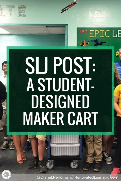 SLJ Post: A Student-Designed Maker Cart - Renovated Learning - Diana Rendina @DianaLRendina #makered | iPads, MakerEd and More  in Education | Scoop.it