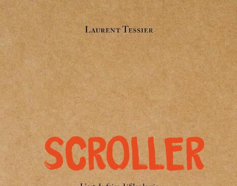 Laurent Tessier : Scroller. L'art de faire défiler la vie | Les Livres de Philosophie | Scoop.it
