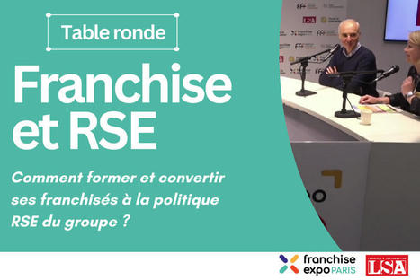 Table ronde : comment former et convertir ses franchisés à la politique RSE du groupe ?  | Vu, lu, entendu sur le web | Scoop.it