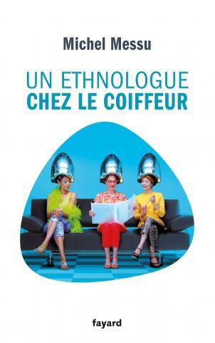 "Un Ethnologue chez le coiffeur", Michel Messu | 16s3d: Bestioles, opinions & pétitions | Scoop.it