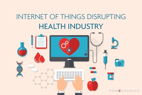 Internet of Things Disrupting Health Industry | Digital Pharma news | Scoop.it