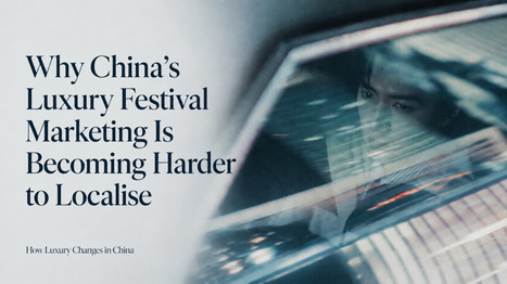 Why China&rsquo;s Luxury Festival Marketing Is Becoming Harder to Localise | Chinese Travellers | Scoop.it