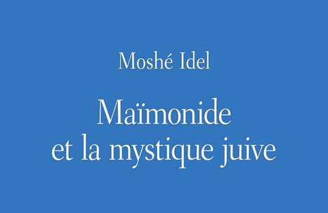 Mosh&eacute; Idel : Ma&iuml;monide et la mystique juive (r&eacute;&eacute;d.) | Les Livres de Philosophie | Scoop.it