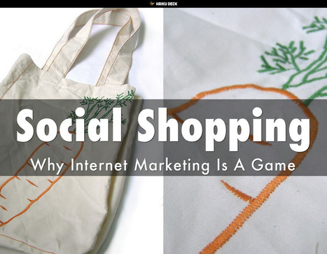 Social Shopping: Why Internet Marketing Is A Game - New @HaikuDeck & Book Outline | Curation Revolution | Scoop.it