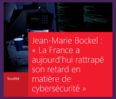 RSLN | Jean-Marie Bockel : "La France a aujourd’hui rattrapé son retard en matière de cybersécurité | Ce monde à inventer ! | Scoop.it