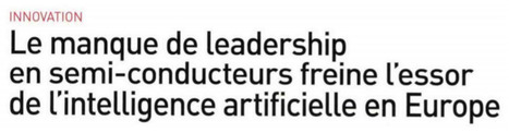 [Toulouse-INP] INNOVATION Le manque de leadership en semi-conducteurs freine l’essor de l’intelligence artificielle en Europe | InMédias | Scoop.it