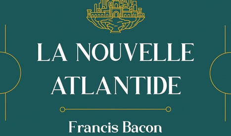 Francis Bacon : La Nouvelle Atlantide (1627) | Les Livres de Philosophie | Scoop.it