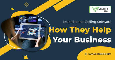 Multichannel Selling Software: How they help your business? | Multi-Channel Integrative Platform for eCommerce | Scoop.it