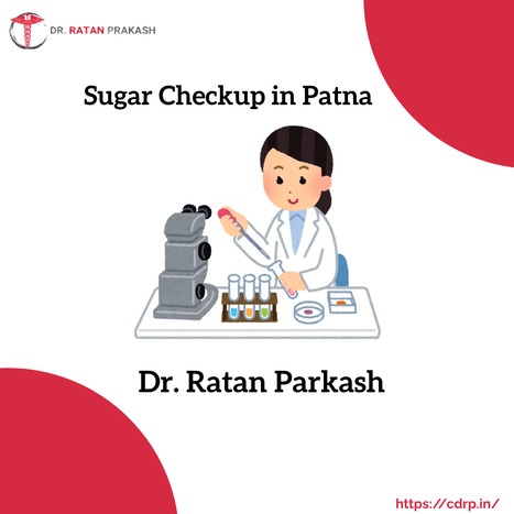 Sugar Checkup in Patna: Dr. Ratan Parkash | Gautam Jain | Scoop.it