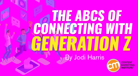 [LPM-4] The ABCs of Connecting With Generation Z | High level trending in... | Scoop.it