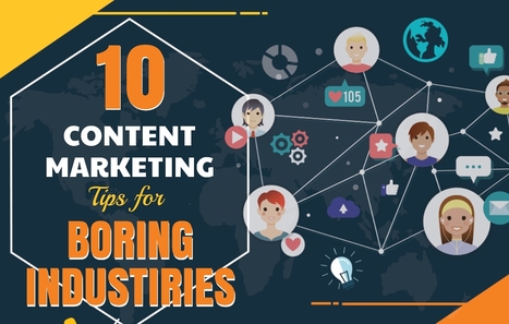 10 Content Marketing Tips from Dry and Boring Industries | World's Best Infographics | Scoop.it